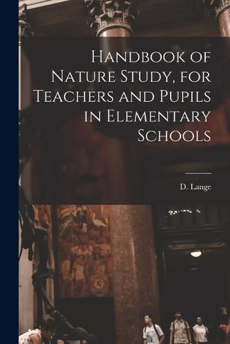 Cover image for Handbook of Nature Study, for Teachers and Pupils in Elementary Schools