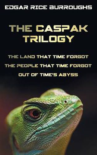 Cover image for The Caspak Trilogy; The Land That Time Forgot, the People That Time Forgot and Out of Time's Abyss. (Complete and Unabridged).