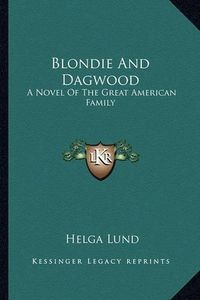 Cover image for Blondie and Dagwood: A Novel of the Great American Family