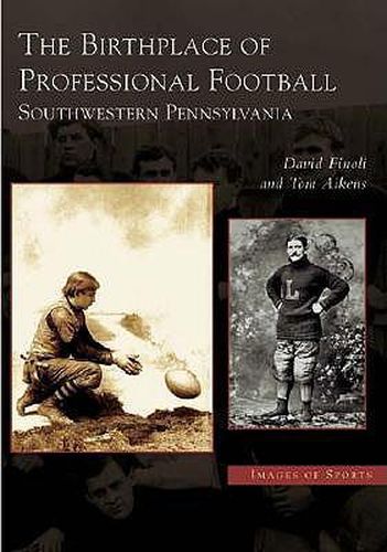 Cover image for The Birthplace of Professional Football: Southwestern Pennsylvania