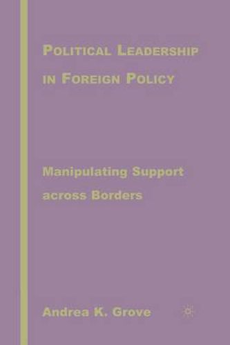 Cover image for Political Leadership in Foreign Policy: Manipulating Support across Borders