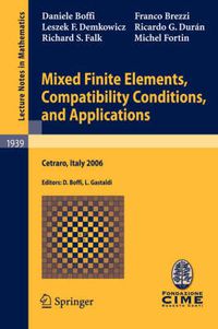 Cover image for Mixed Finite Elements, Compatibility Conditions, and Applications: Lectures given at the C.I.M.E. Summer School held in Cetraro, Italy, June 26 - July 1, 2006