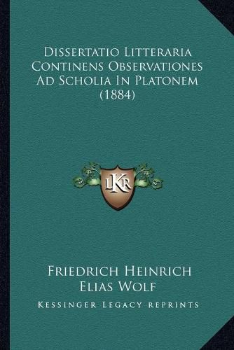 Cover image for Dissertatio Litteraria Continens Observationes Ad Scholia in Platonem (1884)