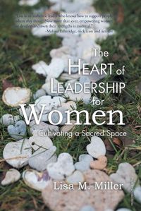 Cover image for The Heart of Leadership for Women: Cultivating a Sacred Space