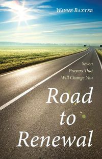 Cover image for Road to Renewal: Seven Prayers That Will Change You