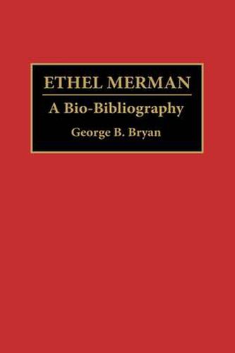 Cover image for Ethel Merman: A Bio-Bibliography