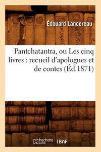 Cover image for Pantchatantra, Ou Les Cinq Livres: Recueil d'Apologues Et de Contes (Ed.1871)