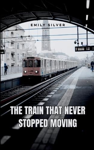 Cover image for The Train That Never Stopped Moving