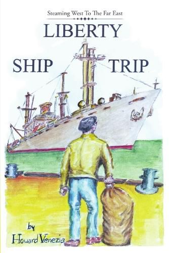 Liberty Ship Trip: Steaming West To The Far East