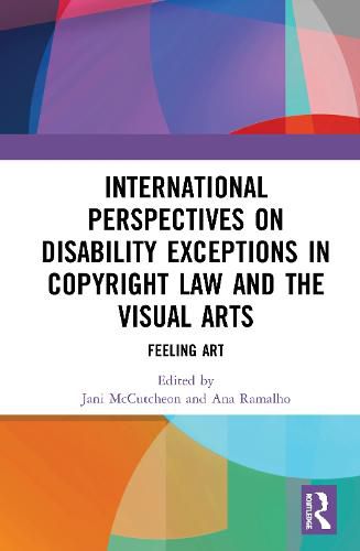 Cover image for International Perspectives on Disability Exceptions in Copyright Law and the Visual Arts: Feeling Art