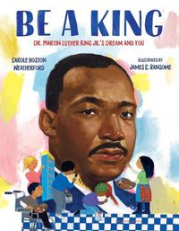 Cover image for Be a King: Dr. Martin Luther King Jr.'s Dream and You