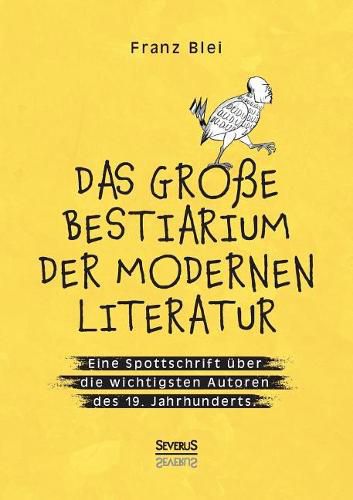 Cover image for Das grosse Bestiarium der modernen Literatur: Eine Spottschrift uber die wichtigsten Autoren des 19. Jahrhunderts