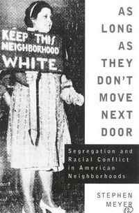 Cover image for As Long As They Don't Move Next Door: Segregation and Racial Conflict in American Neighborhoods