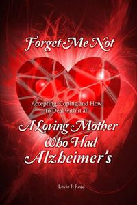 Cover image for Forget Me Not: A Loving Mother Who Had Alzheimer's