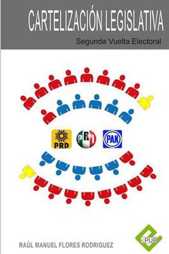 Cover image for La cartelizacion Legislativa Segunda Vuelta