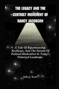 Cover image for The Legacy And The Centrist Movement Of Nancy Jacobson