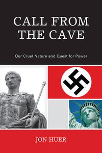 Cover image for Call From the Cave: Our Cruel Nature and Quest for Power