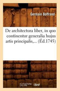 Cover image for de Architectura Liber, in Quo Continentur Generalia Hujus Artis Principalis (Ed.1745)