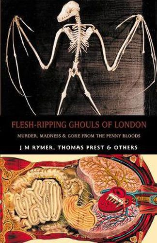 Flesh-ripping Ghouls Of London: Murder, Madness & Mayhem from the Penny Bloods