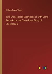 Cover image for Two Shakespeare Examinations; with Some Remarks on the Class-Room Study of Shakespeare