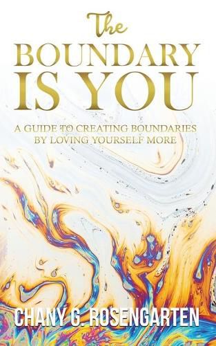 Cover image for The Boundary Is You: A guide to creating boundaries in your relationships by loving yourself more