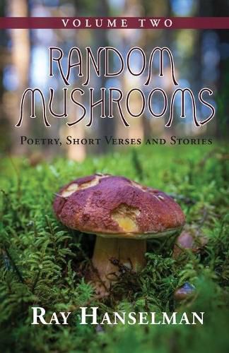 Cover image for Random Mushrooms, Volume Two: Poetry, Short Verses and Stories