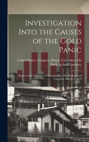 Cover image for Investigation Into the Causes of the Gold Panic