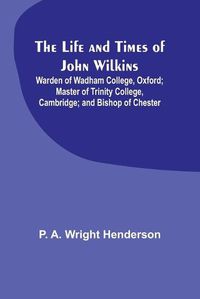 Cover image for The Life and Times of John Wilkins