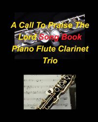 Cover image for A Call To Praise The Lord Song Book Piano Flute Clarinet Trio