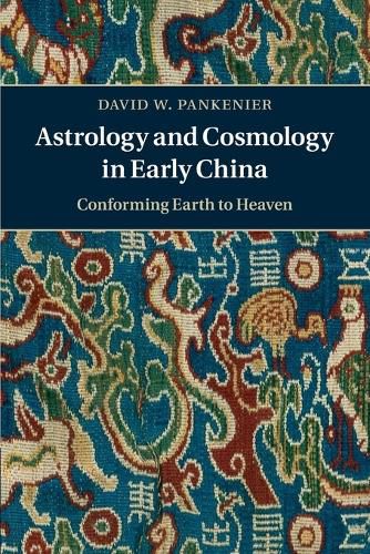 Cover image for Astrology and Cosmology in Early China: Conforming Earth to Heaven