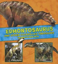 Cover image for Edmontosaurus and Other Duck-Billed Dinosaurs: The Need-to-Know Facts