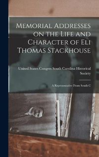 Cover image for Memorial Addresses on the Life and Character of Eli Thomas Stackhouse