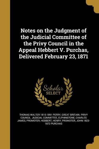 Cover image for Notes on the Judgment of the Judicial Committee of the Privy Council in the Appeal Hebbert V. Purchas, Delivered February 23, 1871