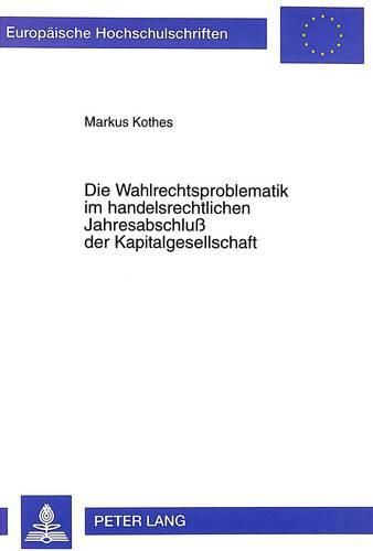 Cover image for Die Wahlrechtsproblematik Im Handelsrechtlichen Jahresabschluss Der Kapitalgesellschaft