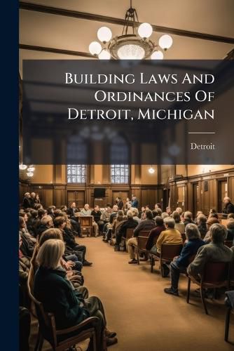 Cover image for Building Laws And Ordinances Of Detroit, Michigan