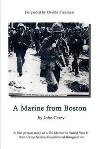 Cover image for A Marine from Boston: A First Person Story of a US Marine in World War II - Boot Camp-Samoa-Guadalcanal-Bougainville
