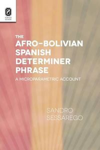 Cover image for The Afro-Bolivian Spanish Determiner Phrase: A Microparametric Account