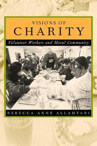 Cover image for Visions of Charity: Volunteer Workers and Moral Community