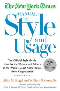 Cover image for The New York Times Manual of Style and Usage, 5th Edition: The Official Style Guide Used by the Writers and Editors of the World's Most Authoritative News Organization