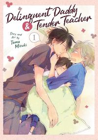 Cover image for Delinquent Daddy and Tender Teacher Vol. 1