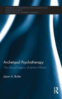 Cover image for Archetypal Psychotherapy: The clinical legacy of James Hillman