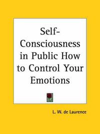 Cover image for Self-consciousness in Public How to Control Your Emotions (1916)