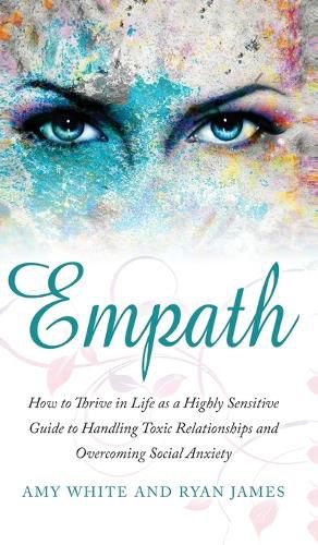 Cover image for Empath: How to Thrive in Life as a Highly Sensitive - Guide to Handling Toxic Relationships and Overcoming Social Anxiety (Empath Series) (Volume 3