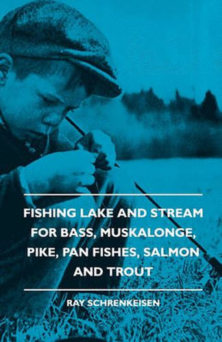 Cover image for Fishing Lake And Stream - For Bass, Muskalonge, Pike, Pan Fishes, Salmon And Trout