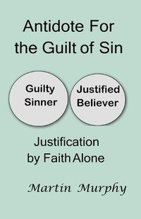 Cover image for Antidote For the Guilt of Sin: Justification By Faith Alone