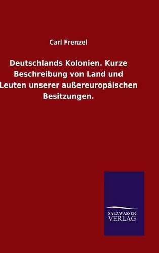 Cover image for Deutschlands Kolonien. Kurze Beschreibung von Land und Leuten unserer aussereuropaischen Besitzungen.