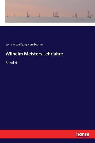 Cover image for Wilhelm Meisters Lehrjahre: Band 4