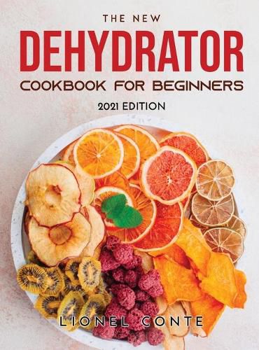 Cover image for The New Dehydrator Cookbook for Beginners: 2021 Edition