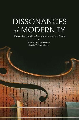 Cover image for Dissonances of Modernity: Music, Text, and Performance in Modern Spain