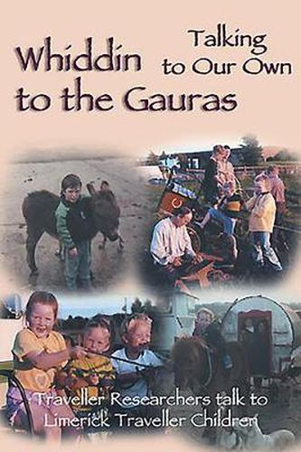 Cover image for Whiddin to the Gauras / Talking to Our Own: Traveller Researchers Talk to Limerick Traveller Children